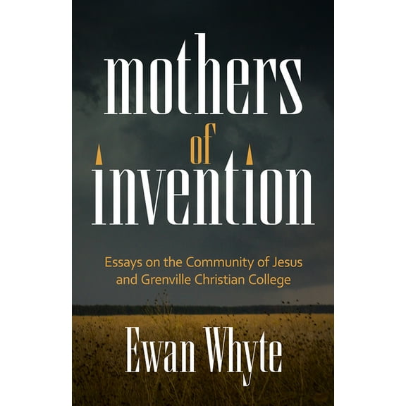 Mothers of Invention: Essays on the Community of Jesus and Grenville Christian College, (Paperback)