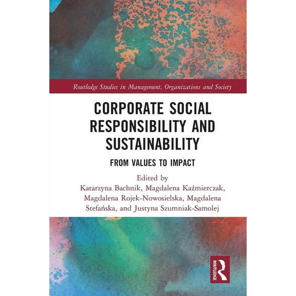Routledge Studies in Management, Organiz Corporate Social Responsibility and Sustainability: From Values to Impact, (Paperback)