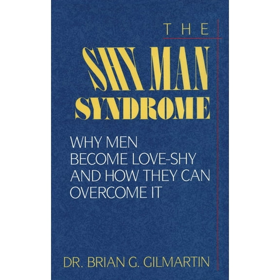 The Shy Man Syndrome: Why Men Become Love-Shy and How They Can Overcome It, (Paperback)