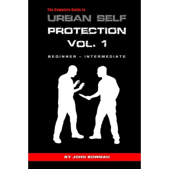 The Complete Guide to Urban Self Protection: Volume 1, (Paperback)