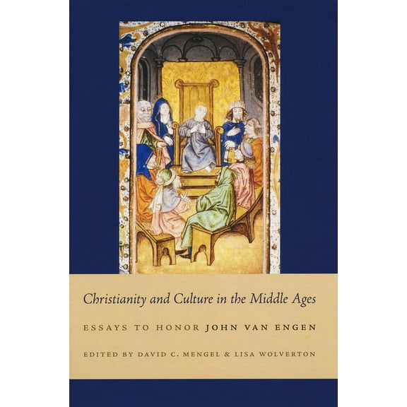 Christianity and Culture in the Middle Ages: Essays to Honor John Van Engen, (Hardcover)