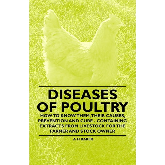 Diseases of Poultry - How to Know Them, Their Causes, Prevention and Cure - Containing Extracts from Livestock for the F, (Paperback)