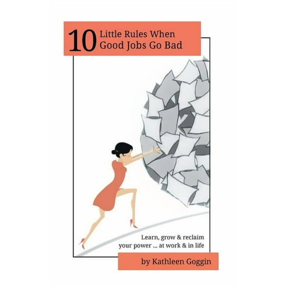 10 Little Rules 10 Little Rules When Good Jobs Go Bad: Learn, grow & reclaim your power ... at work & in life., (Paperback)
