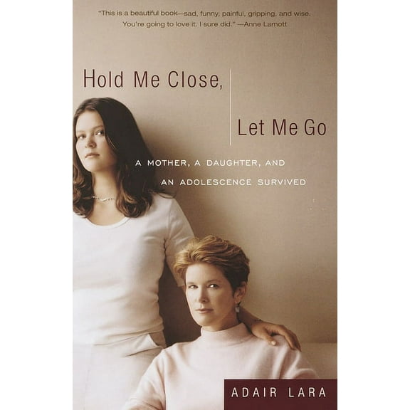 Hold Me Close, Let Me Go: A Mother, A Daughter and an Adolescence Survived (Paperback)