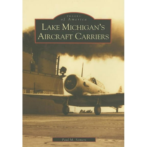 Images of America Lake Michigan's Aircraft Carriers, (Paperback)