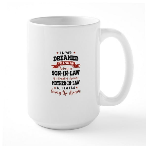 CafePress - I Never Dreamed I'd End Up Being A Son In Law Mugs - 15 oz Ceramic Large White Novelty Mug