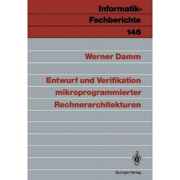 Informatik-Fachberichte Entwurf Und Verifikation Mikroprogrammierter Rechnerarchitekturen, Book 146, (Paperback)