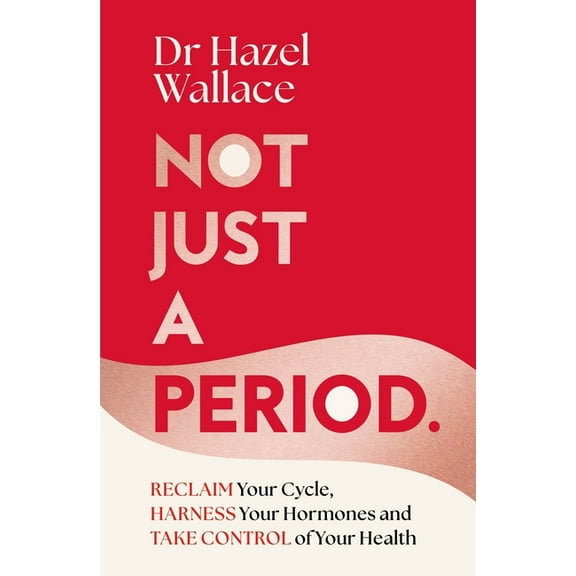 Not Just a Period: Reclaim Your Cycle, Harness Your Hormones, and Take Control of Your Health, (Hardcover)