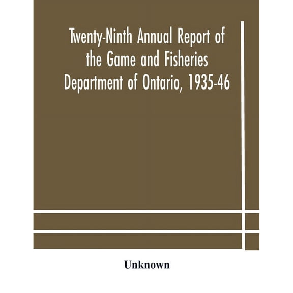 Twenty-Ninth Annual Report Of The Game And Fisheries Department Of Ontario, 1935-46 With Which Is Included The Report Fo, (Paperback)