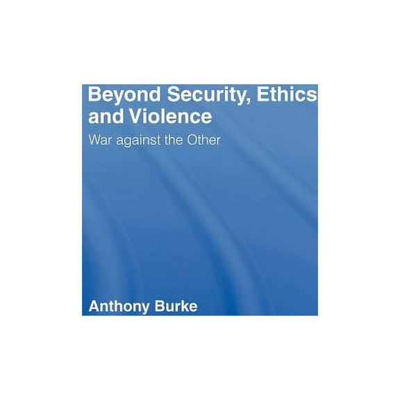 Beyond Security, Ethics and Violence: War Against the Other, (Hardcover)