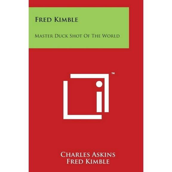Fred Kimble: Master Duck Shot Of The World (Paperback)