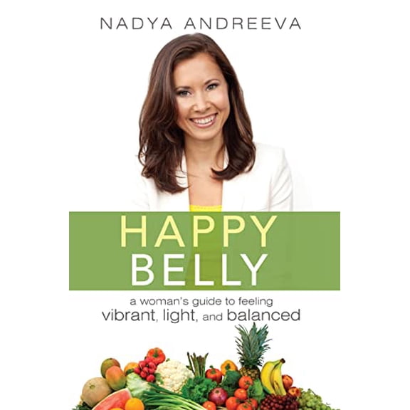 Pre-Owned Happy Belly: A Woman's Guide to Feeling Vibrant, Light, and Balanced (Paperback) 1599324172 9781599324173