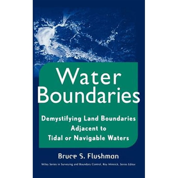 Pre-Owned Wiley Surveying and Boundary Control Water Boundaries: Demystifying Land Boundaries Adjacent to Tidal or Navigable Waters, Book 4, (Hardcover)