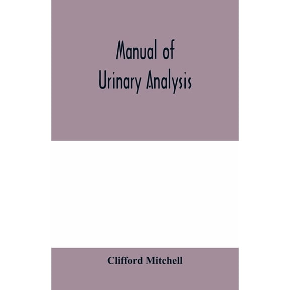 Manual of urinary analysis, containing a systematic course in didactic and laboratory instruction for students, together, (Paperback)