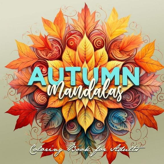 Autumn Mandalas Coloring Book for Adults: Mandalas Coloring Book for Adults 3D Mandalas - Autumn Leaves Coloring Book for Adults Fall Coloring Book (Paperback)