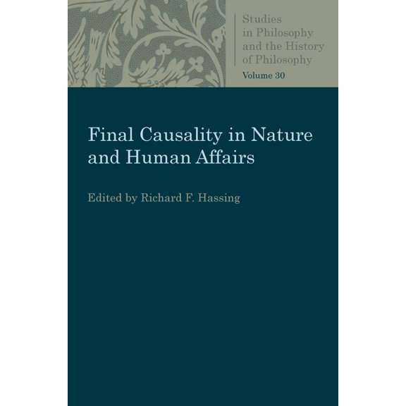 Studies in Philosophy & the History of P Final Causality in Nature and Human Affairs, (Paperback)
