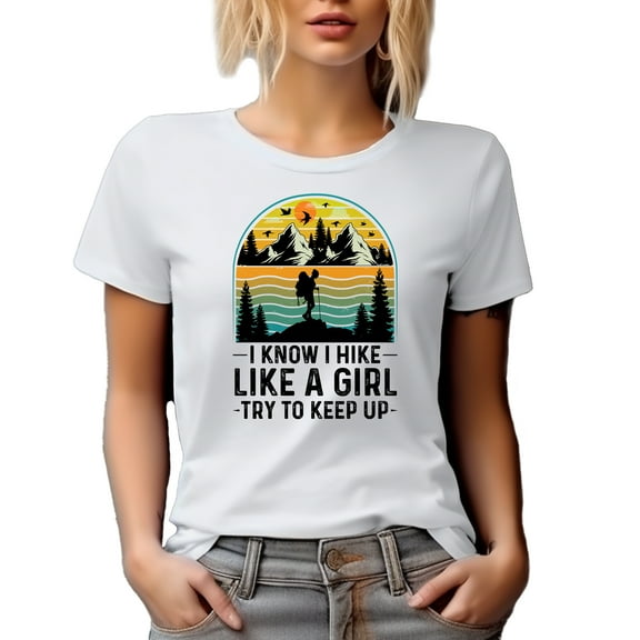I Know I Hike Like a Girl, Try to Keep Up, Retro Hiking Enthusiast or Hiker, White T-Shirt, Small