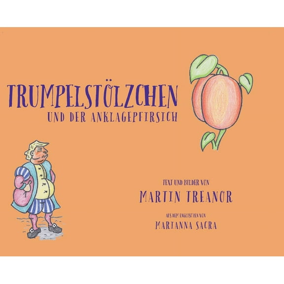 The Tales of Trumplethinskin Trumpelstölzchen und der Anklagepfirsich, Book 3, (Hardcover)