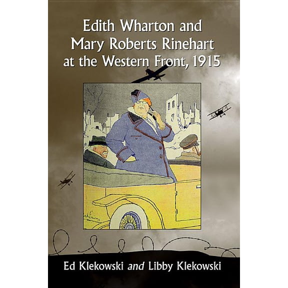Edith Wharton and Mary Roberts Rinehart at the Western Front, 1915, (Paperback)