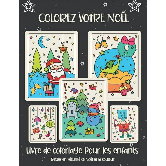 Colorez votre Noël. Livre de coloriage pour les enfants: Cadeau de Noël pour enfants ou cadeau pour les tout-petits et les enfants. Amusez-vous à colorier le père Noël, ornement, traîneau, étoiles, an