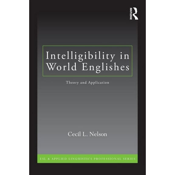 ESL & Applied Linguistics Professional Intelligibility in World Englishes: Theory and Application, (Paperback)