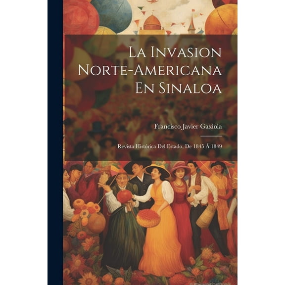 La Invasion Norte-Americana En Sinaloa (Paperback)
