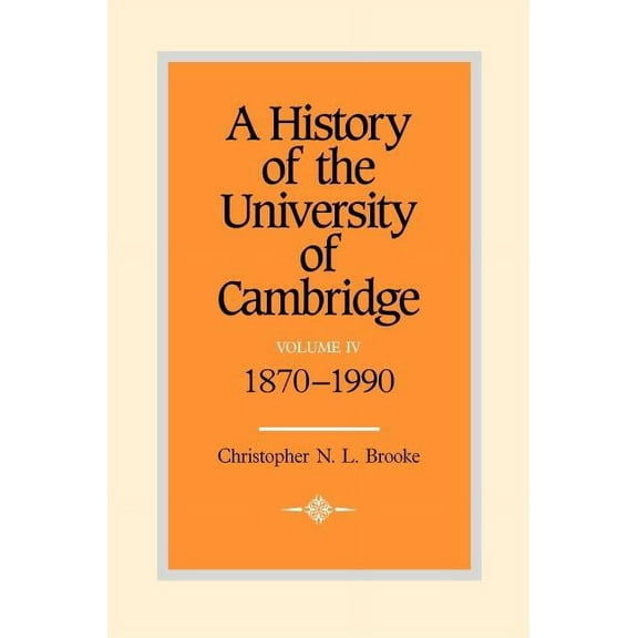 History of the University of Cambridge A History of the University of Cambridge: Volume 4, 1870-1990, Book 4, (Hardcover)