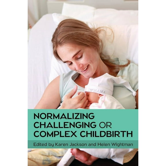 Normalizing Challenging or Complex Childbirth, (Paperback)