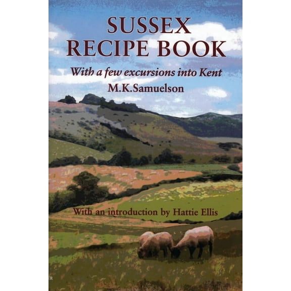 Sussex Recipe Book (with a Few Excursions Into Kent), (Hardcover)