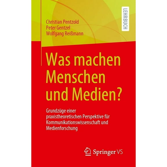 Was Machen Menschen Und Medien?: GrundzÃ¼ge Einer Praxistheoretischen Perspektive FÃ¼r Kommunikationswissenschaft Und Medi, (Paperback)