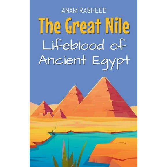 The Great Nile: Lifeblood of Ancient Egypt, (Paperback)