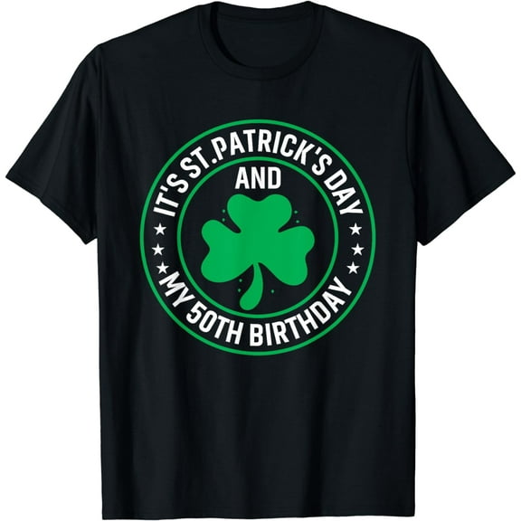 It's St Patrick's Day & My 50th Birthday 50 Years Old T-Shirt