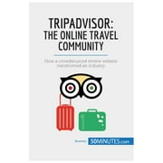 TripAdvisor: The Online Travel Community: How a crowdsourced review website transformed an industry (Paperback)