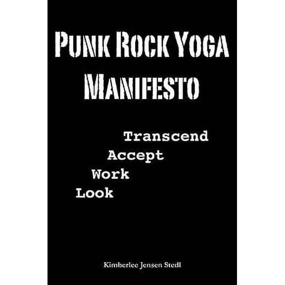 Punk Rock Yoga Manifesto: Look, Work, Accept, Transcend