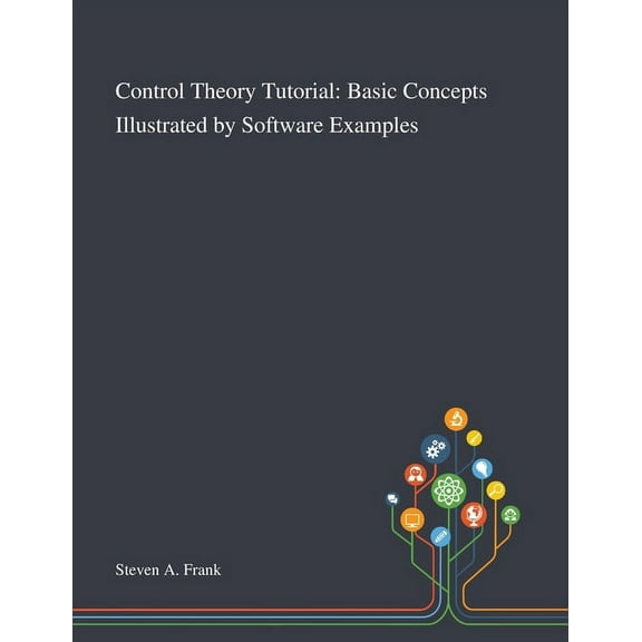 Control Theory Tutorial: Basic Concepts Illustrated by Software Examples (Paperback)