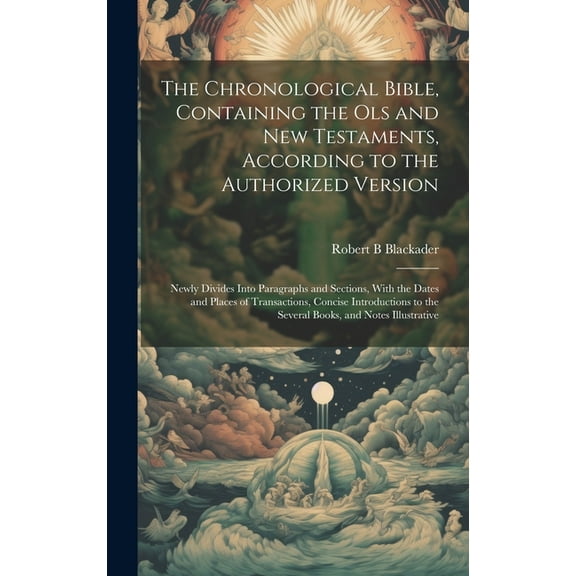 The Chronological Bible, Containing the Ols and New Testaments, According to the Authorized Version (Hardcover)