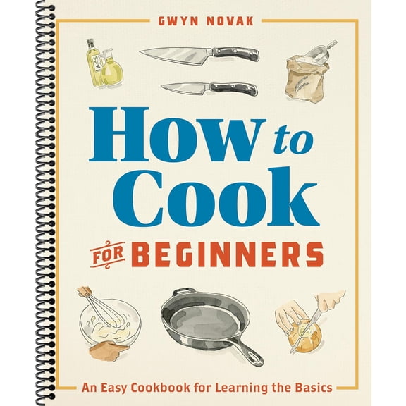 How to Cook for Beginners: An Easy Cookbook for Learning the Basics (Spiral-bound)