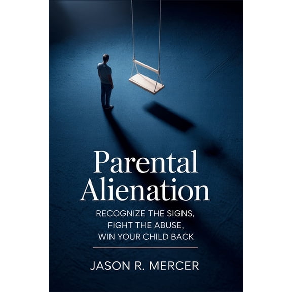 Parental Alienation: Recognize the Signs, Fight the Abuse, Win Your Child Back, (Paperback)