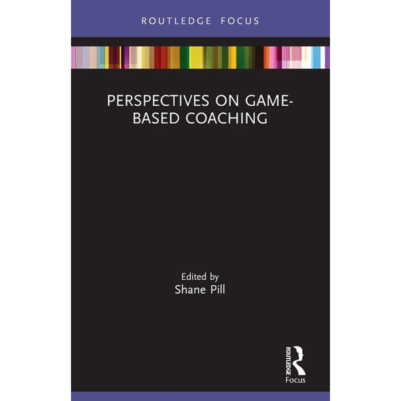 Routledge Focus on Sport Pedagogy Perspectives on Game-Based Coaching, (Paperback)