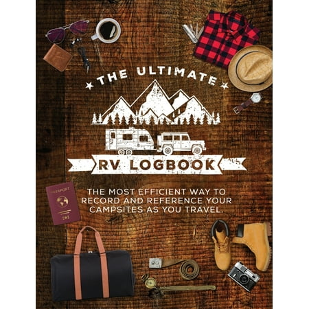 The Ultimate RV Logbook : The Best Rver Travel Logbook for Logging RV Campsites and Campgrounds to Reference Later. an Amazing Tool for Rving, Especially Fior Fulltime