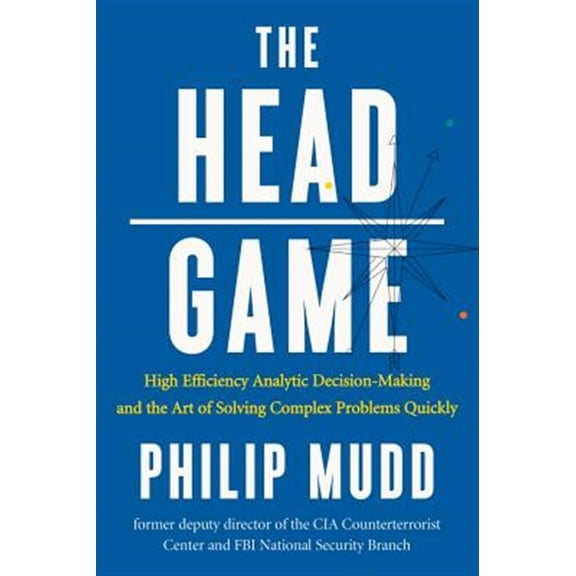 Pre-Owned The Head Game: High-Efficiency Analytic Decision Making and the Art of Solving Complex Problems Quickly (Hardcover) 0871407884 9780871407887