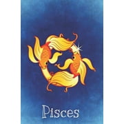 Pisces Zodiac Journal: Intuitive Sympathetic Imaginative. This Writing Journal Can Be Used as a Notebook or Diary. It with Self Care List a G