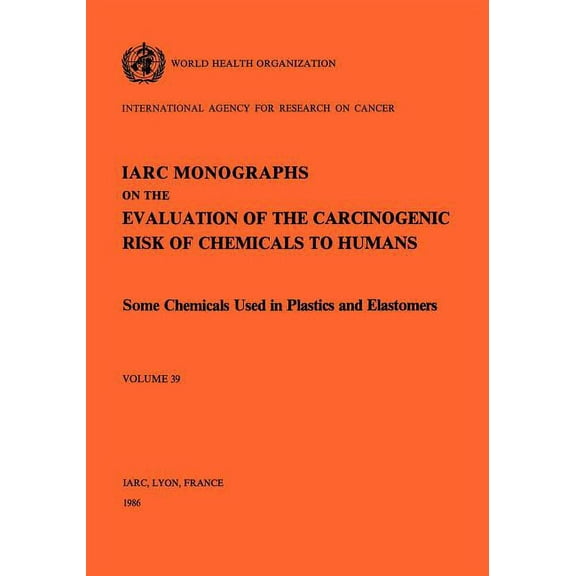 IARC Monographs on the Evaluation of the Some Chemicals Used in Plastics and Elastomers, Book 76, (Paperback)