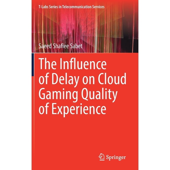 T-Labs Telecommunication Services The Influence of Delay on Cloud Gaming Quality of Experience, (Hardcover)