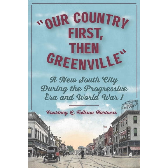Our Country First, Then Greenville: A New South City During the Progressive Era and World War I, (Paperback)