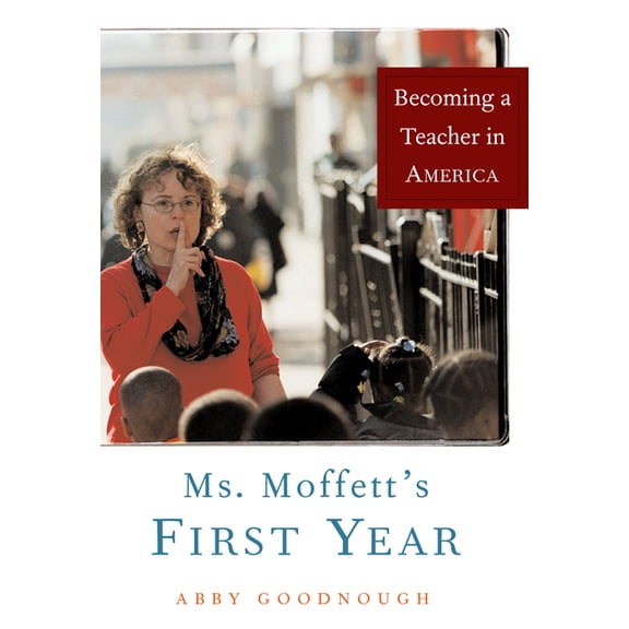 Ms. Moffett's First Year: Becoming a Teacher in America, (Paperback)