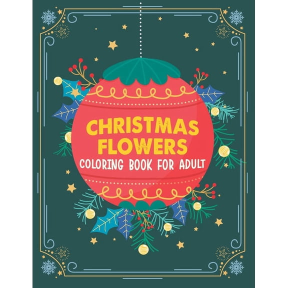 Christmas flowers coloring book for Adult: 100 Beautiful Flowers Coloring Book An Adult Coloring Book With Cute Holiday Designs And Relaxing Flower Patterns For Christmas Lovers (Paperback)
