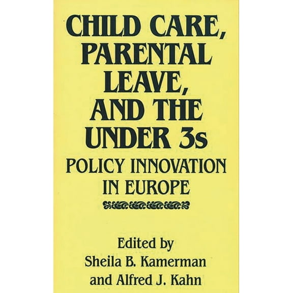 Child Care, Parental Leave, and the Under 3s: Policy Innovation in Europe, (Hardcover)