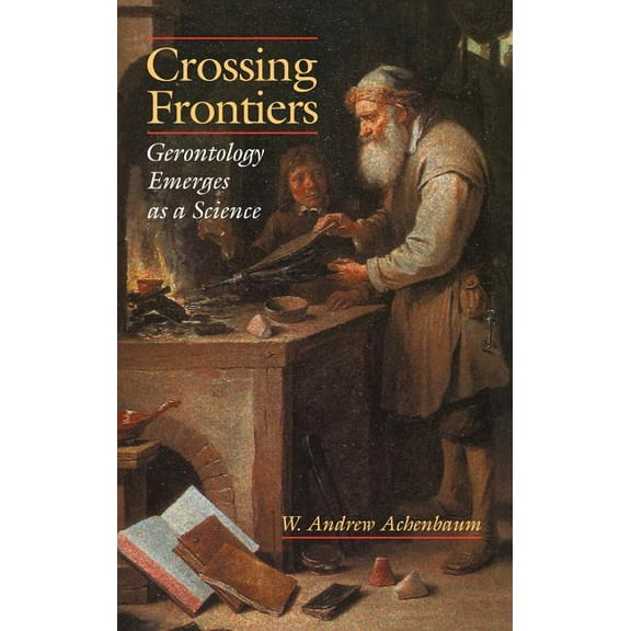 Crossing Frontiers: Gerontology Emerges as a Science, (Hardcover)