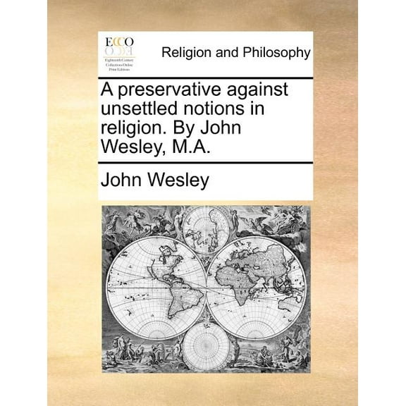 A Preservative Against Unsettled Notions in Religion. by John Wesley, M.A. Paperback